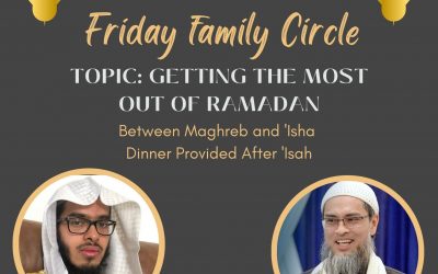 Friday Family Circle: March 17, 2023 after Maghreb Prayers